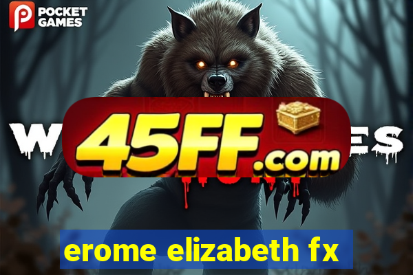 erome elizabeth fx